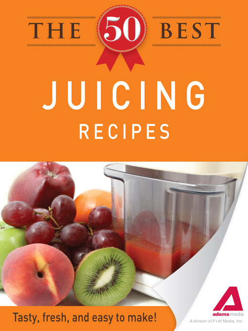 Title details for The 50 Best Juicing Recipes by Editors of Adams Media - Available